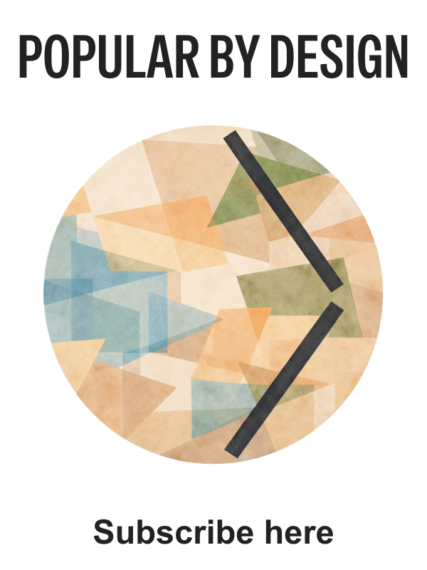 Popular by Design — Subscribe here